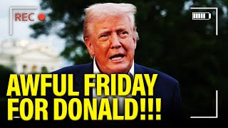 Trump has AWFUL FRIDAY over more BAD NEWS for HIM