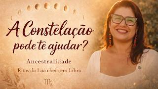 As Constelações Familiares podem te ensinar sobre a sua ancestralidade? | Rito de Lua cheia em Libra