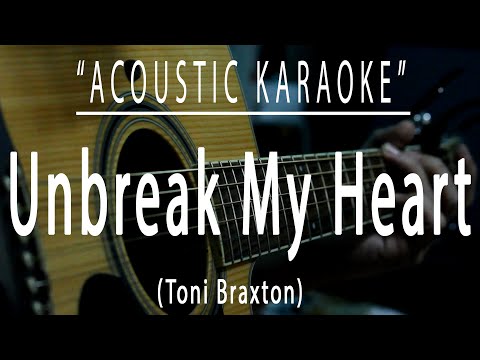 Un-break my heart – Toni Braxton (Acoustic karaoke)