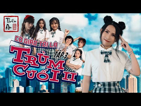 Tập 3 Phần 2 CÔ GIÁO TÔI LÀ TRÙM CUỐI (Trà Trộn) | My Teacher Is Big Boss 2 Eps.3 | Thiên An