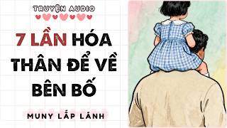 Truyện Audio || 7 LẦN HÓA THÂN ĐỂ VỀ BÊN BỐ || MUNY LẤP LÁNH [STUDY WITH ME VIDEO]