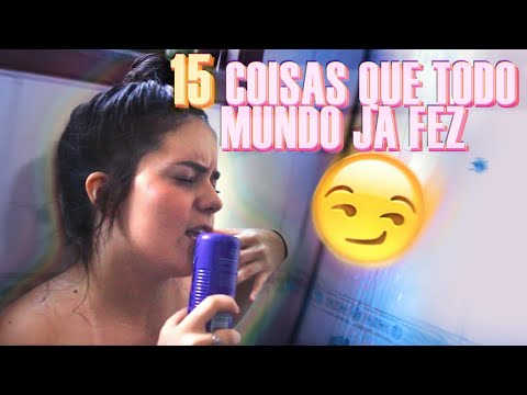 15 COISAS QUE VOCÊ JÁ FEZ