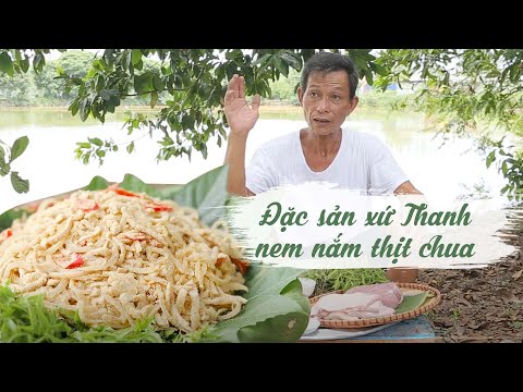 Ông Thọ Hướng Dẫn Làm Đặc Sản Xứ Thanh Nem Nắm Thịt Chua