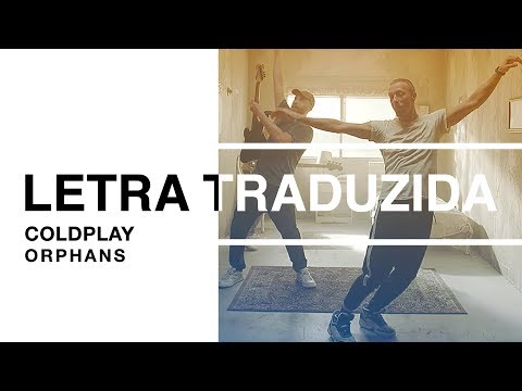 Coldplay - Orphans (Letra Traduzida)
