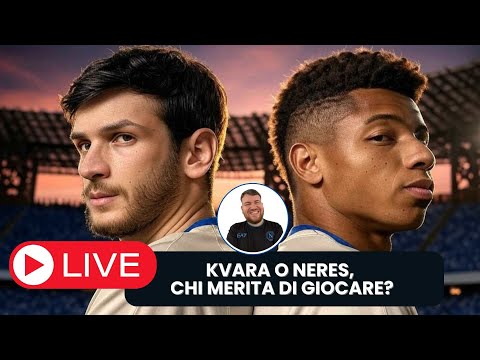 🔴 LIVE - NERES O KVARATSKHELIA CHI MERITA DI GIOCARE? 🤔