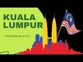 History and Development of Kuala Lumpur