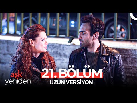 Aşk Yeniden 21. Bölüm (Uzun Versiyon)