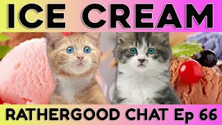 Ice Cream - Rathergood Chat episode 66
