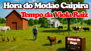 📟🎶🎵HORA DO MODÃO CAIPIRA NO TEMPO DA VIOLA RAIZ - A Cultura está viva no Coração Sertanejo