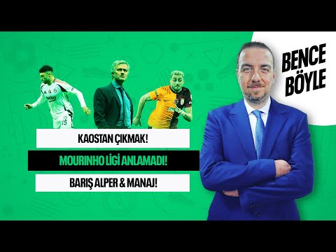 KAOSTAN ÇIKIŞ, OXLADE MESELESİ, MOURİNHO VE LİG, BARIŞ ALPER YILMAZ-MANAJ ! BENCE BÖYLE