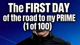 The FIRST DAY of the road to my PRIME (1 of 100)