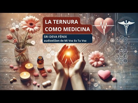 LA TERNURA COMO MEDICINA | Sri Deva Fénix