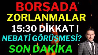 Nebati Görüşmesi, Borsa Zorlanıyor, 15:30 Dikkat! Son Dakika