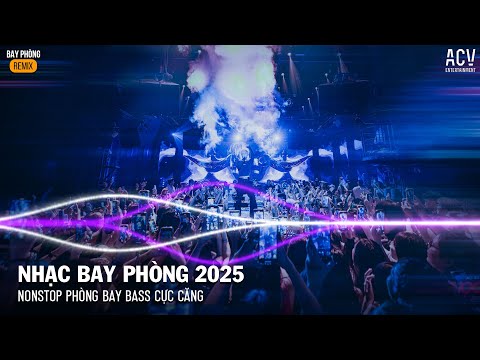 NONSTOP BAY PHÒNG BASS CỰC MẠNH✈️NHẠC REMIX CỰC MẠNH✈️NONSTOP 2025 VIỆT MIX VINAHOUSE DJ BASS CỰC MẠ