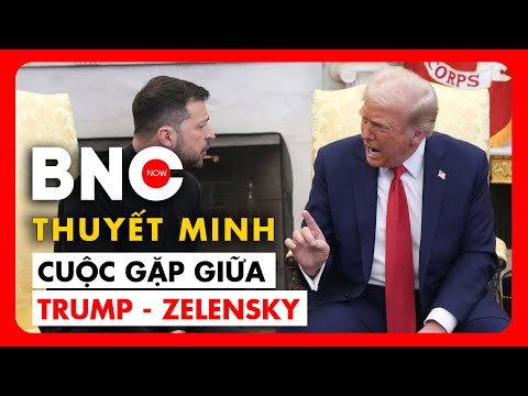 Thuyết minh: Toàn bộ trận cãi tay đôi giữa ông Zelensky và TT Trump | BNC Now