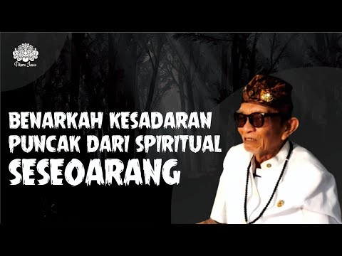 BENARKAH KESADARAN PUNCAK DARI SPIRITUAL SESEORANG? EYANG JATI