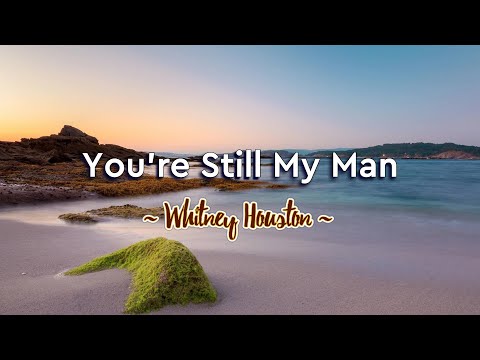 You’re Still My Man – KARAOKE VERSION – as popularized by Whitney Houston