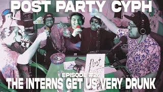 PostPartyCyph | Episode #26 The Interns Get Us Very Drunk