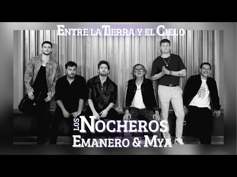 Entre la Tierra y el Cielo Los Nocheros, Emanero, MYA