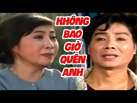 Cải Lương Xã Hội Xưa "Không Bao Giờ Quên Anh" - Cải Lương Việt Nam Đặc Sắc Hay Nhất