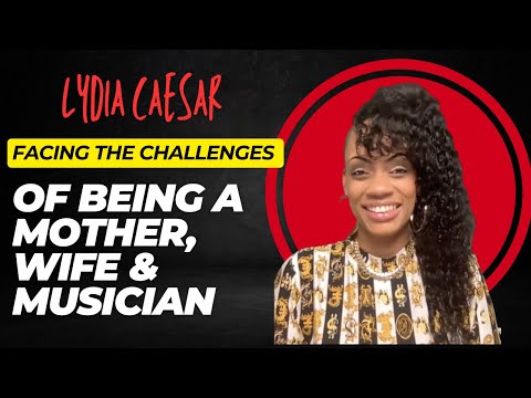 Lydia Caesar on Facing the Challenges of Being a Mother, Wife & Musician | EP. 7