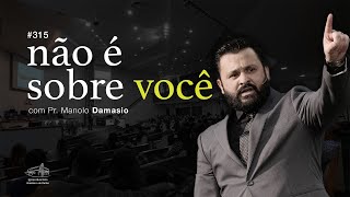 Sermão #315 I Não é sobre você — Pr. Manolo Damasio