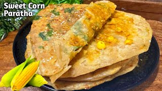 मकई/भुट्टा का पराठा | Easy Sweet Corn Paratha For Breakfast | Makai Ka Paratha | Bhutta Ka Paratha