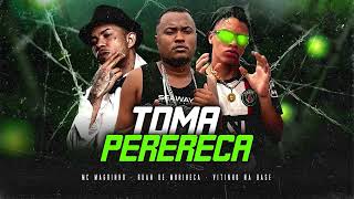 TOMA PERERECA - RUAN DE MURIBECA, VITINHO NA BASE, MC MAGRINHO