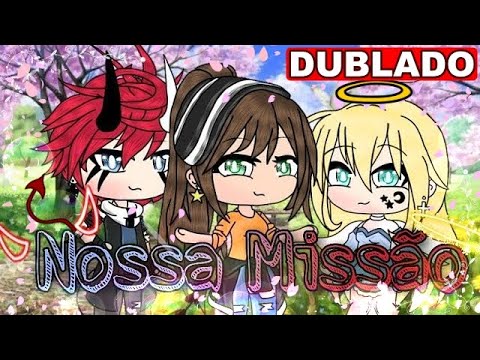 《~°Nossa Missão°~》| Mini Filme [DUBLADO] Gacha Life