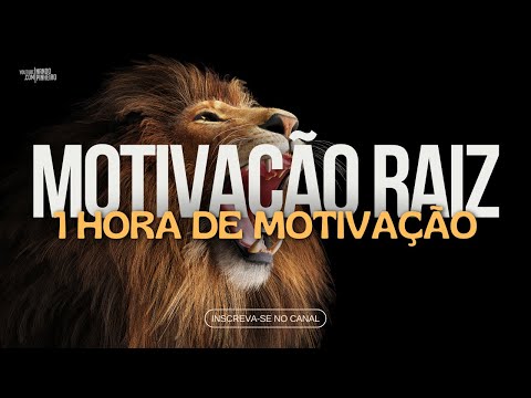 1 HORA DE MOTIVACAO RAIZ PARA OUVIR TODO DIA (Motivação) HD