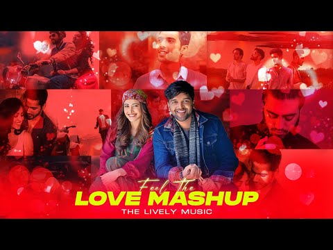 Feel The Love Mashup 2023 | Ft. Arijit Singh, Atif Aslam, Sanam Etc. | The Lively Music