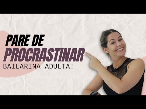 Como Parar de Procrastinar no Ballet e Evoluir de Verdade!