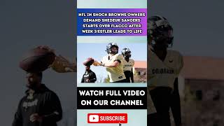 NFL in SHOCK Browns Owners DEMAND Shedeur Sanders Starts Over Flacco After Week 3!3