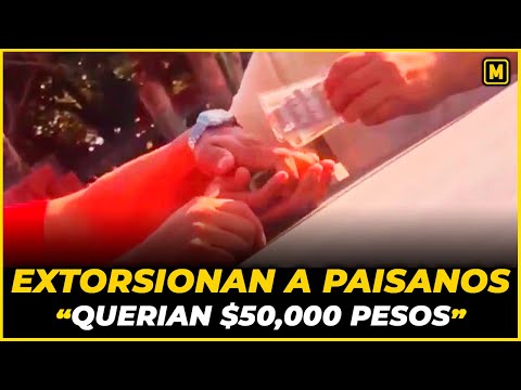 $50,000 pesos les pedían Policías EXTORSIONADORES a Paisanos