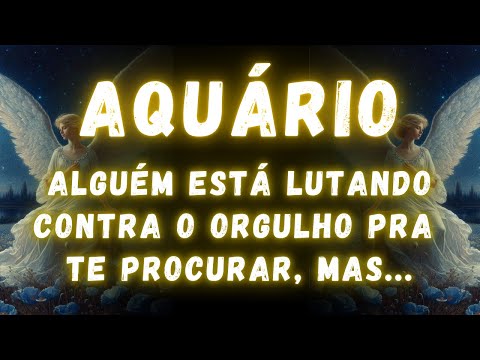 AQUÁRIO♒ ALGUÉM ESTÁ LUTANDO CONTRA O ORGULHO PRA TE PROCURAR, MAS