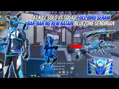 43 KILL SOLO VS SQUAD FULL BIRU SERAM !!! BAR-BAR NO REM RATAIN BLUEZONE SENDIRIAN 🔥🔥🔥 - FREE FIRE