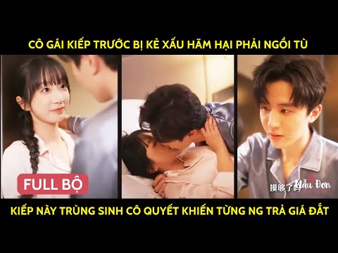 Cô Gái Kiếp Trc Bị Kẻ Xấu HãmHại Phải Ngồi Tù Kiếp Này Trùng Sinh Cô Quyết Khiến Từng Ng Trả Giá Đắt