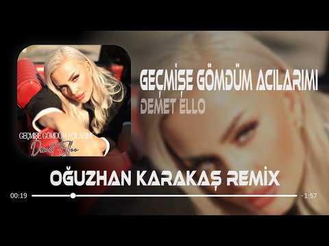 DEMET ELLOO - Geçmişe Gömdüm Acılarımı (Oğuzhan Karakaş Remix ) Bunlar Beni Öldürmez Yar