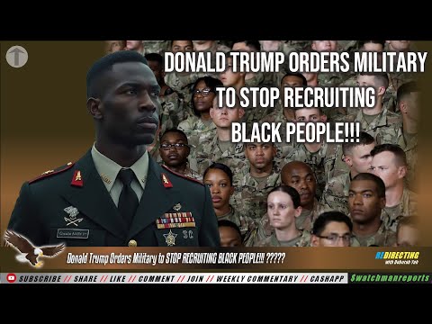 Donald Trump Orders Military to STOP RECRUITING BLACK PEOPLE!!! ?????