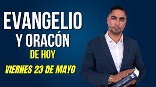 Evangelio mas Oración de HOY. Viernes 23 de Mayo 2025.