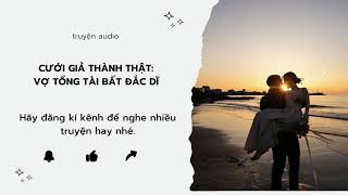 [#truyenaudio]"Cưới Giả Thành Thật: Vợ Tổng Tài Bất Đắc Dĩ "#tìnhyêu #tamtrang#full