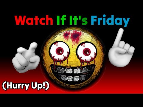 Watch This Video If It's Friday...(Hurry Up!😱)