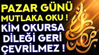 PAZAR GÜNÜ DUASI MUTLAKA OKU! - Kim Ne Niyetle Dinlerse DİLEĞİ GERİ ÇEVRİLMEZ! - Pazar Duası Dinle