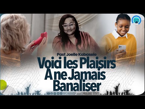 Pasteur Joelle kabasele  Voici les Plaisirs A ne jamais Banaliser dans la vie