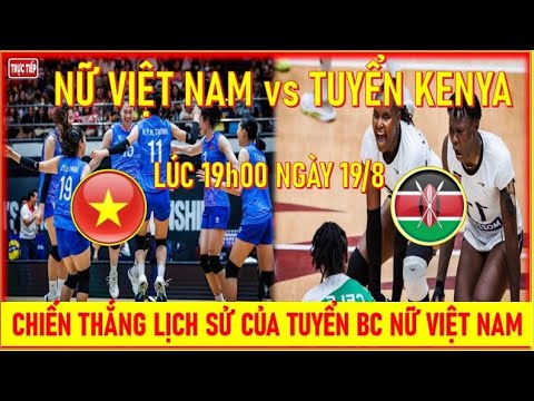 🛑TUYỂN BC NỮ VIỆT NAM vs BC NỮ KENYA, LÚC 17h00 NGÀY 27/8. CHIẾN THẮNG LỊCH SỬ  CỦA TUYỂN VN