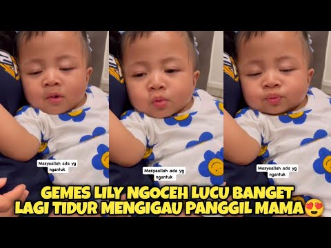 LUCU BANGET!! LILY NGOCEH LAGI TIDUR MENGIGAU PANGGIL MAMA GIGI