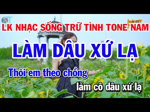 Liên Khúc Bolero Trữ Tình Tone Nam – Làm Dâu Xứ Lạ – Bài Ca Kỷ Niệm