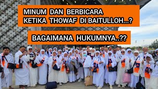 APAKAH MINUM DAN BERBICARA BISA MEMBATALKAN THOWAF ..?