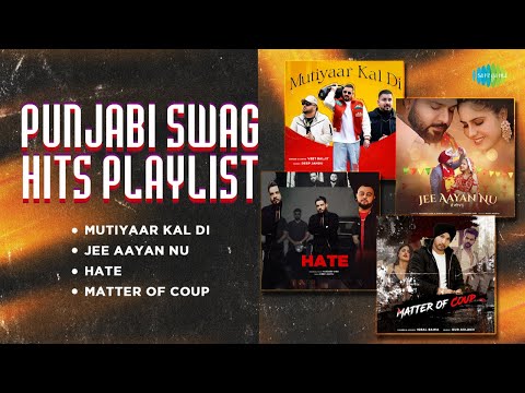 Punjabi Swag Hits Playlist | Mutiyaar Kal Di | Jee Aayan Nu | Hate | Matter Of Coup | Punjabi Songs