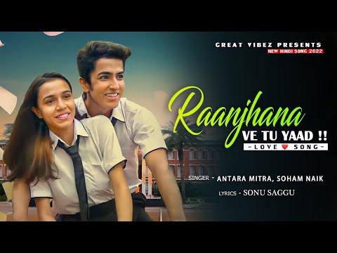 Raanjhana Ve| Antara Mitra | Soham Naik | Uddipan | Sonu | Latest Hindi Love Songs | New Song 2022